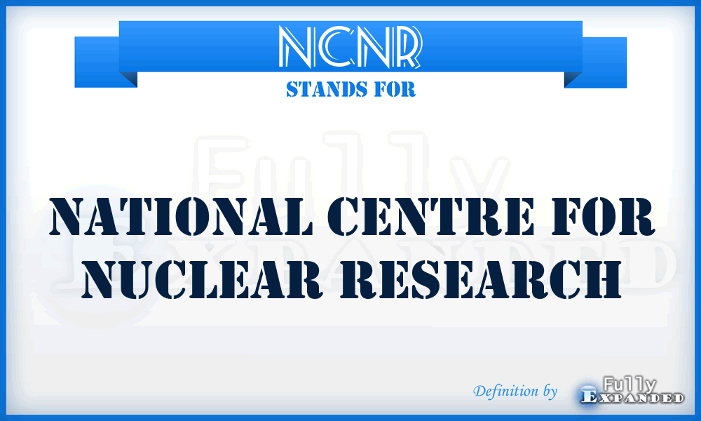 NCNR - National Centre for Nuclear Research