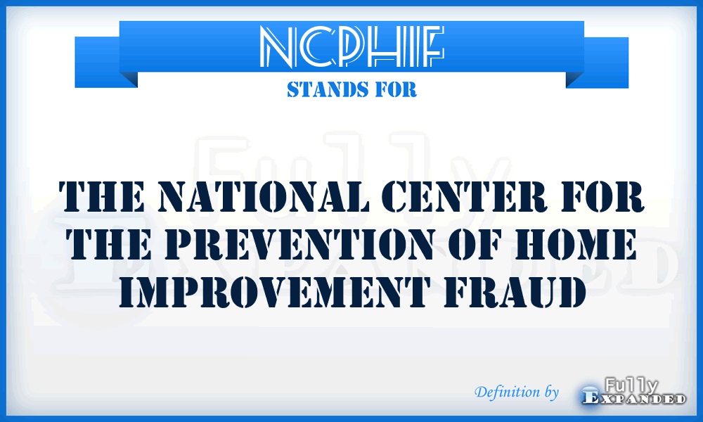 NCPHIF - The National Center for the Prevention of Home Improvement Fraud