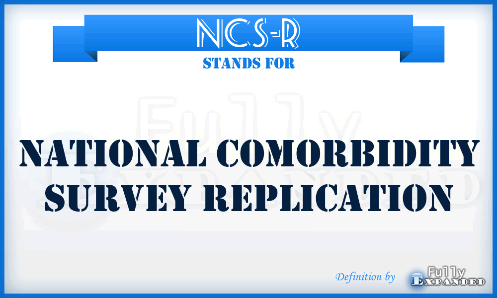 NCS-R - National Comorbidity Survey Replication