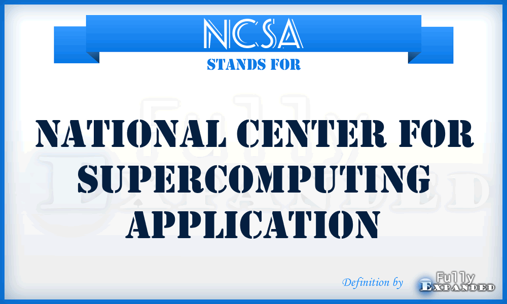 NCSA - National Center For Supercomputing Application
