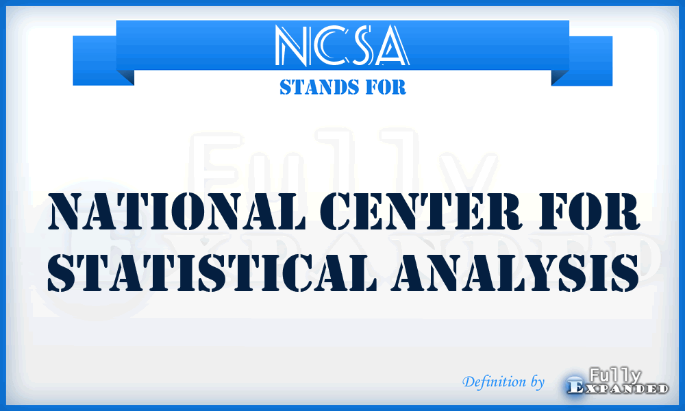 NCSA - National Center for Statistical Analysis