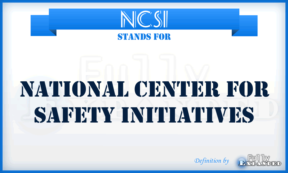 NCSI - National Center for Safety Initiatives