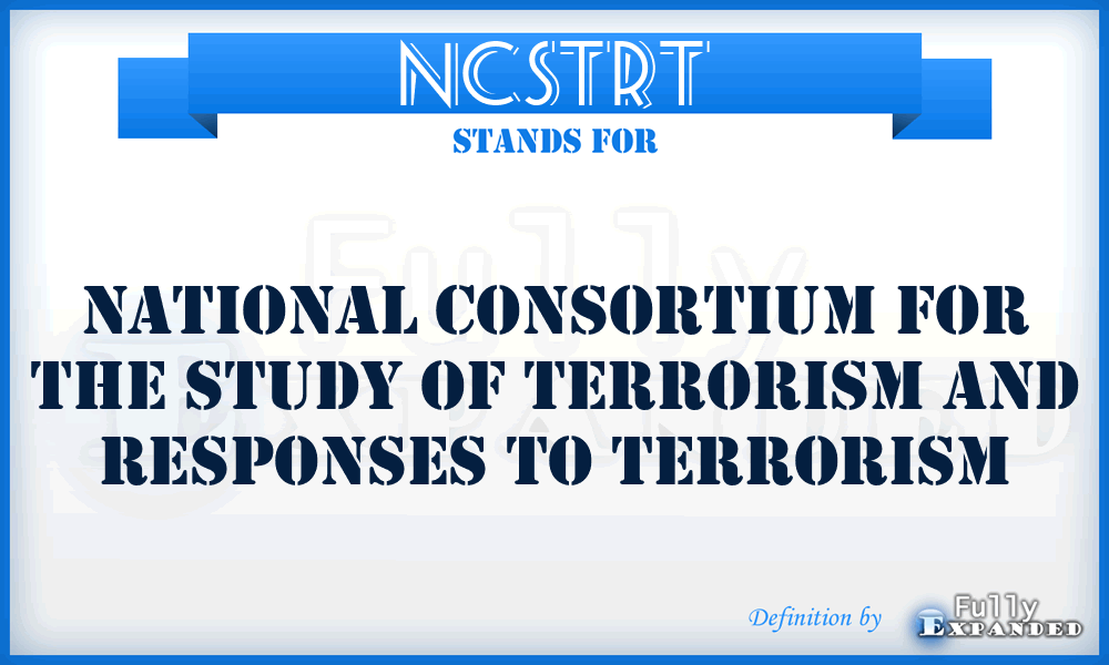 NCSTRT - National Consortium for the Study of Terrorism and Responses to Terrorism