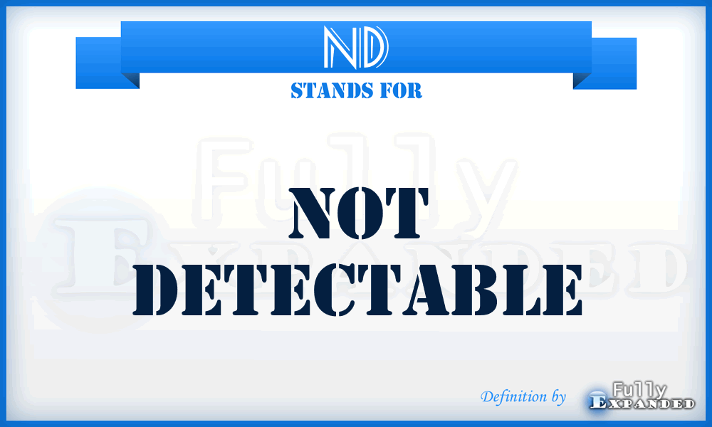 ND - Not Detectable