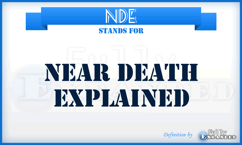 NDE - Near death explained