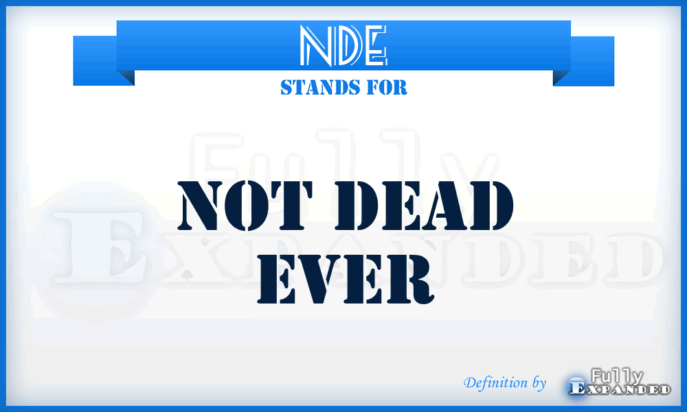 NDE - Not Dead Ever