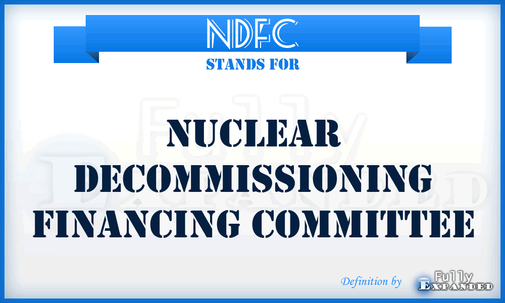 NDFC - Nuclear Decommissioning Financing Committee