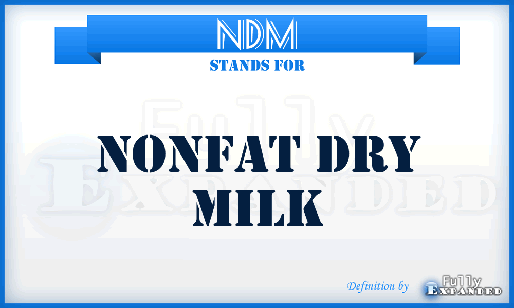 NDM - Nonfat Dry Milk