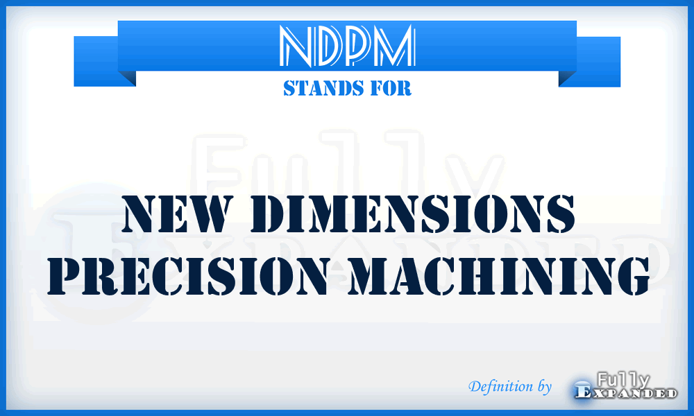 NDPM - New Dimensions Precision Machining