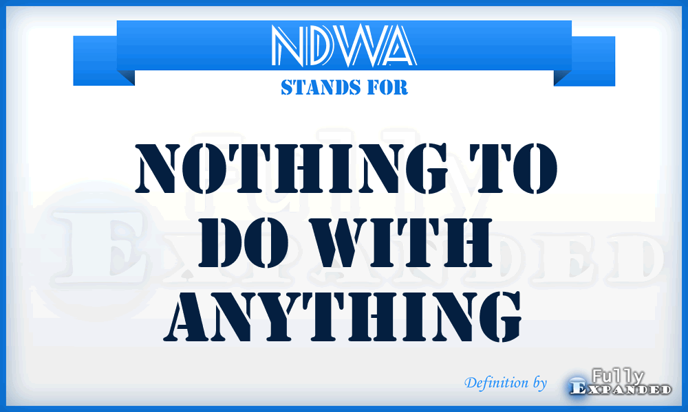 NDWA - Nothing to Do With Anything