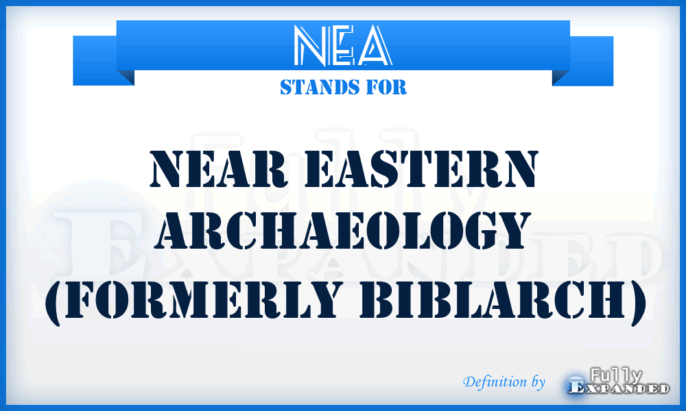 NEA - Near Eastern Archaeology (formerly BiblArch)