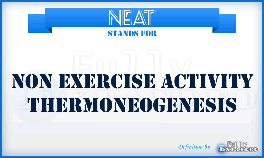 NEAT - Non Exercise Activity Thermoneogenesis