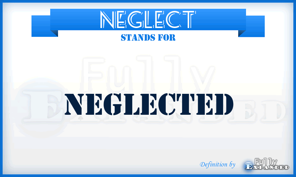 NEGLECT - Neglected