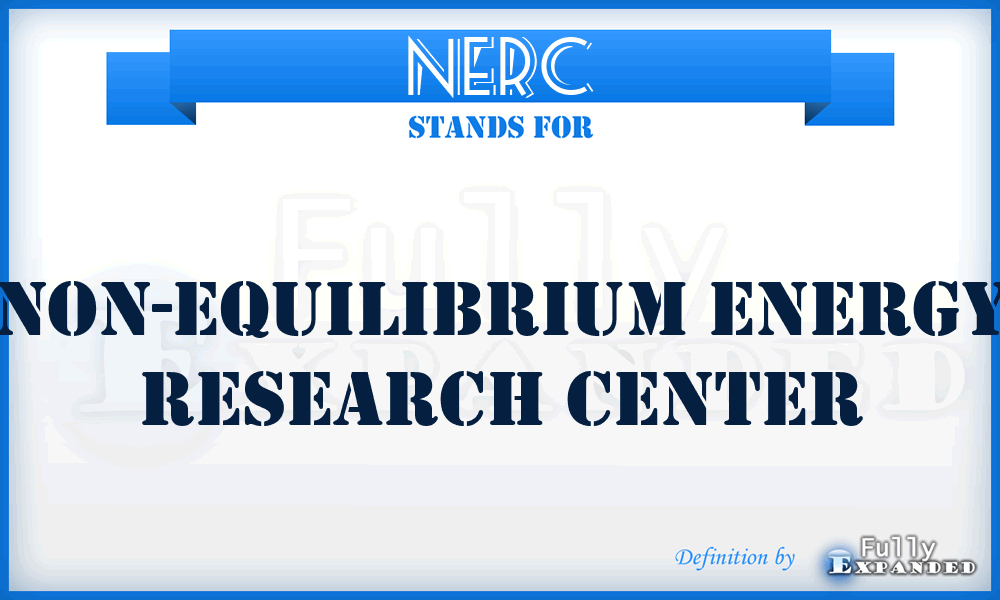 NERC - Non-equilibrium Energy Research Center