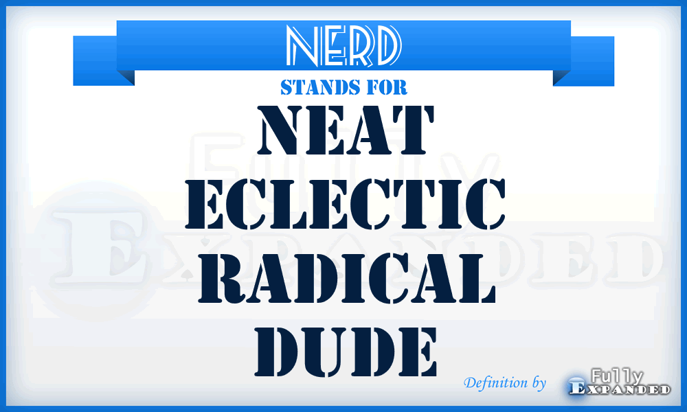 NERD - Neat Eclectic Radical Dude
