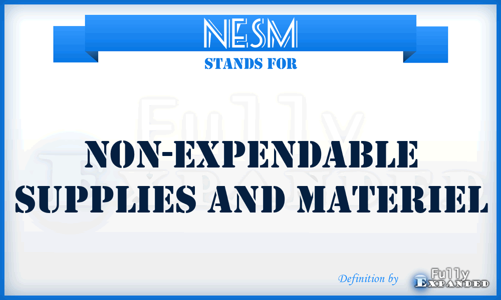 NESM - Non-Expendable Supplies and Materiel