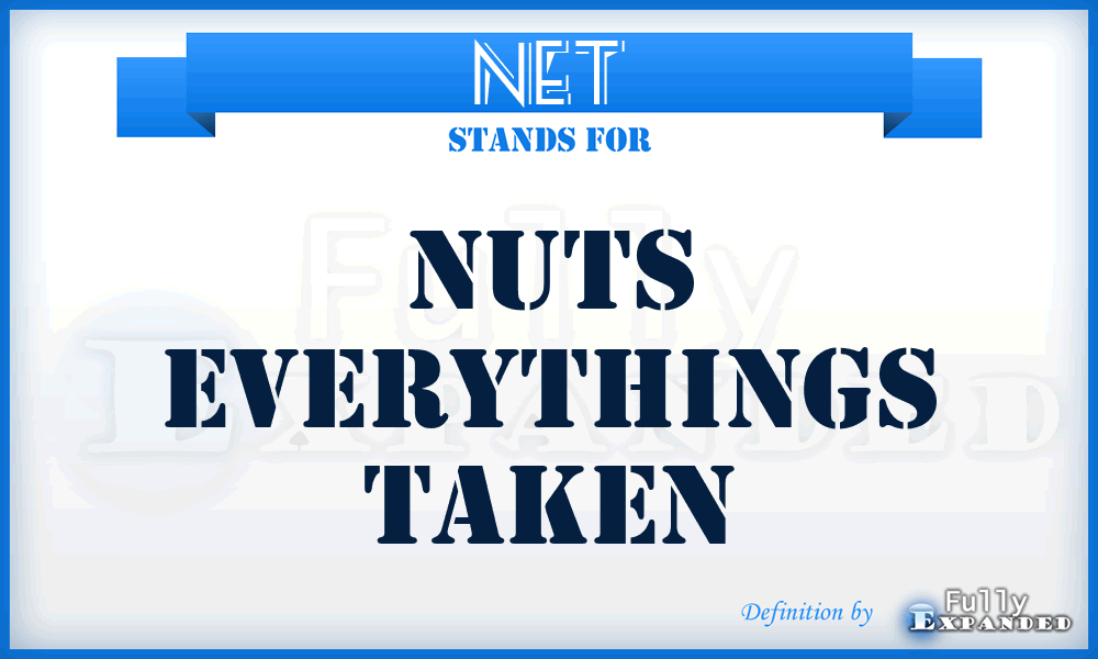 NET - Nuts Everythings Taken