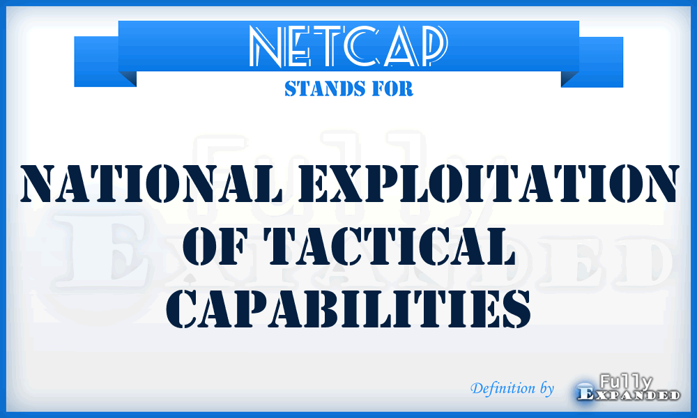 NETCAP - national exploitation of tactical capabilities