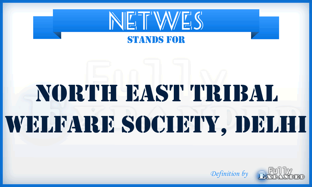 NETWES - North East Tribal Welfare Society, Delhi