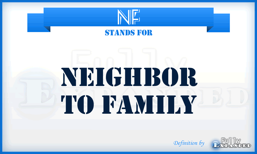 NF - Neighbor to Family