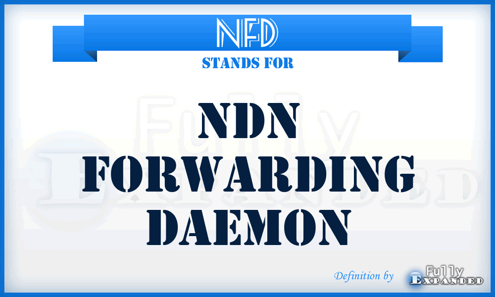 NFD - NDN Forwarding Daemon