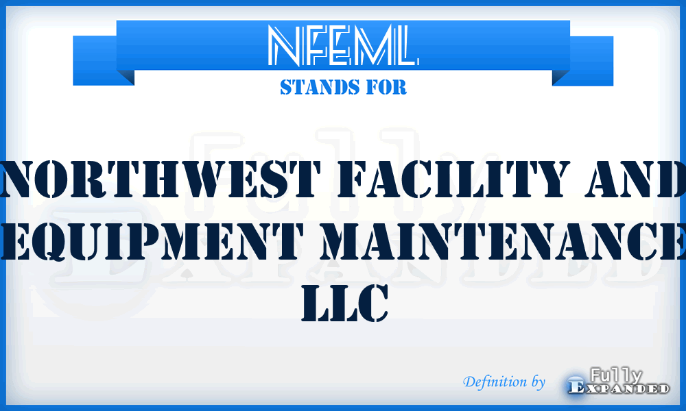 NFEML - Northwest Facility and Equipment Maintenance LLC