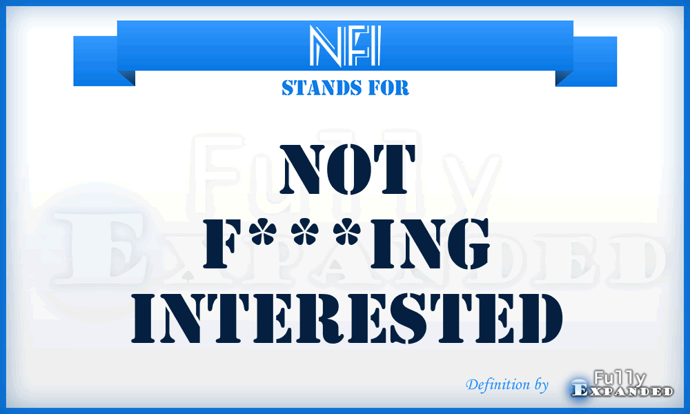 NFI - Not F***ing Interested