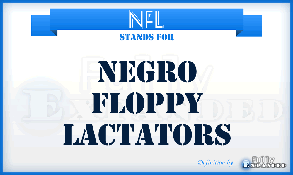 NFL - Negro Floppy Lactators