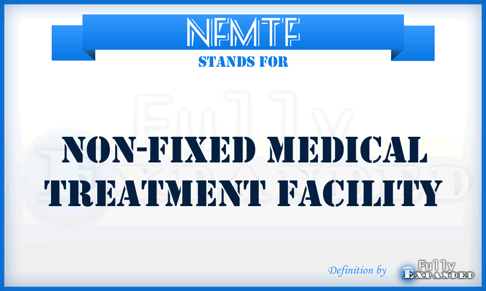 NFMTF - Non-Fixed Medical Treatment Facility