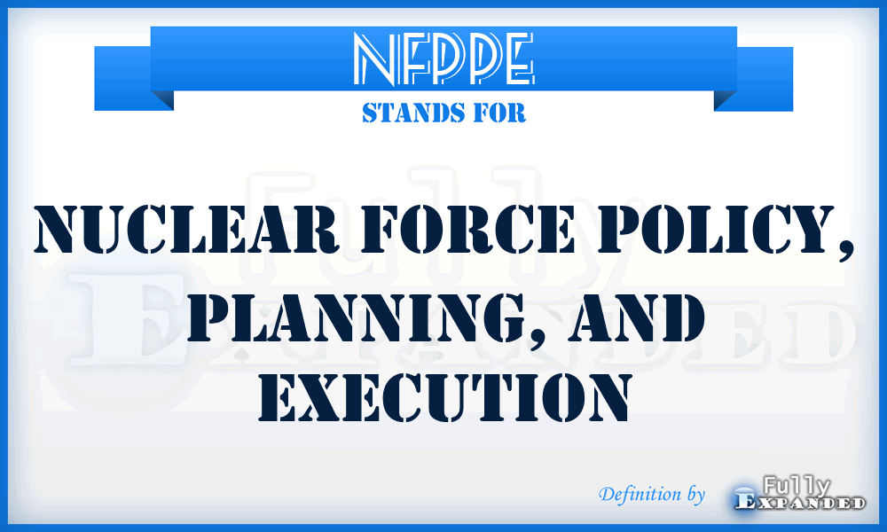 NFPPE - nuclear force policy, planning, and execution