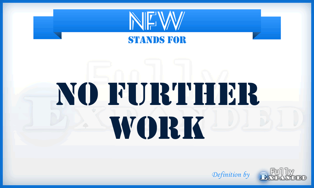 NFW - no further work