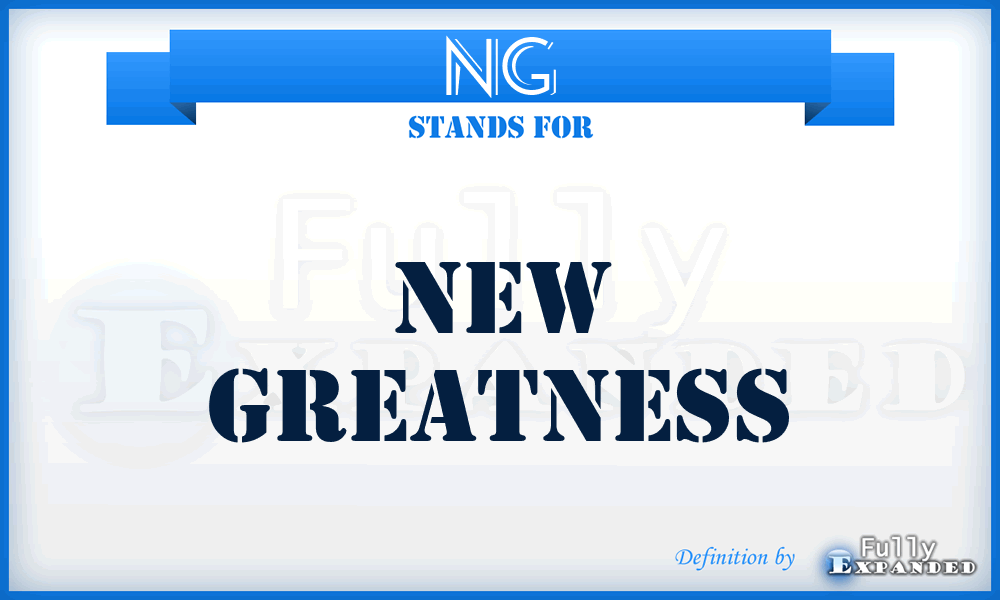 NG - New Greatness