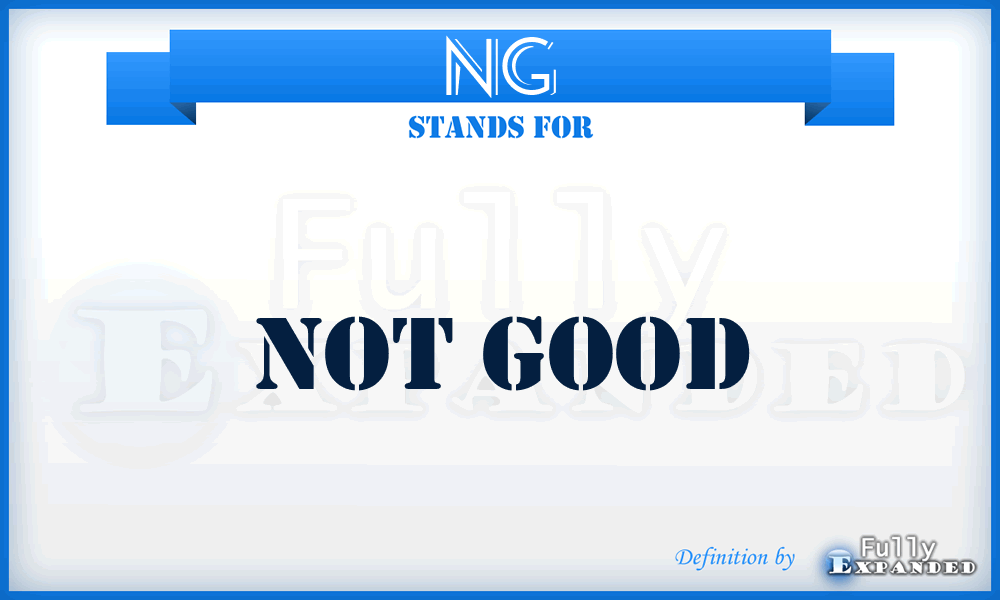 NG - Not Good