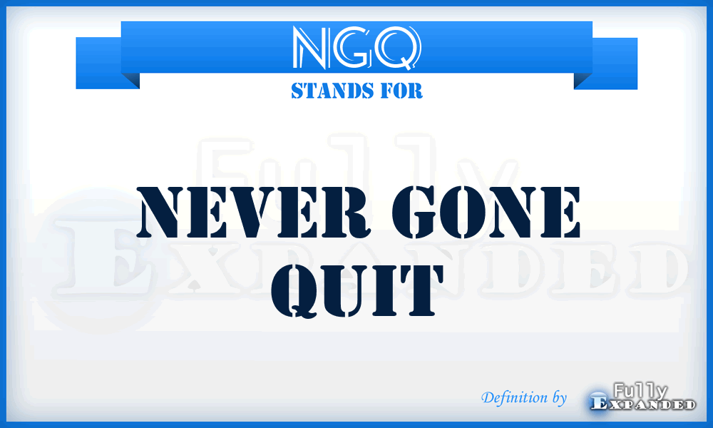 NGQ - Never Gone Quit