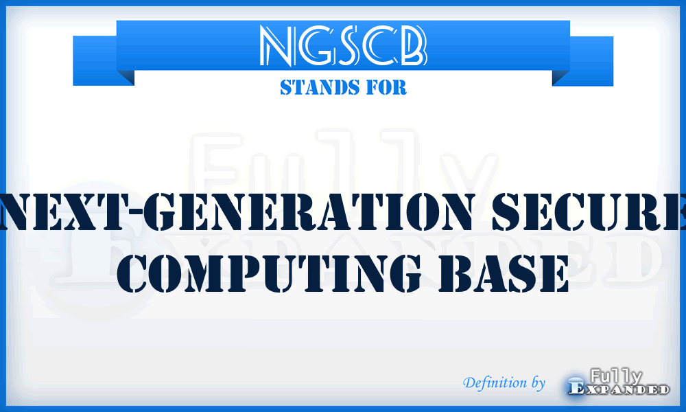 NGSCB - Next-Generation Secure Computing Base
