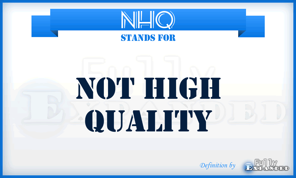 NHQ - Not High Quality