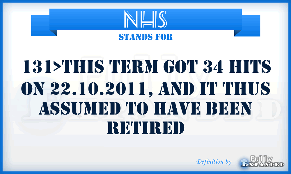 NHS - 131>This term got 34 hits on 22.10.2011, and it thus assumed to have been retired