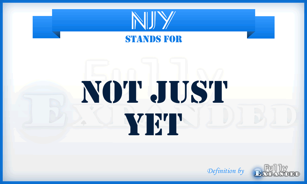 NJY - Not Just Yet