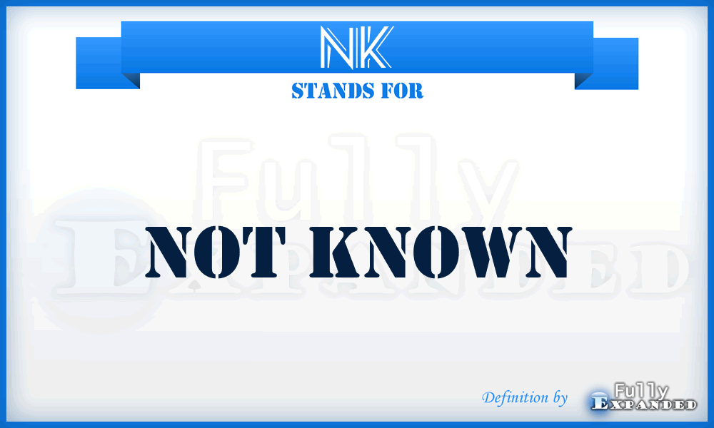 NK - Not known