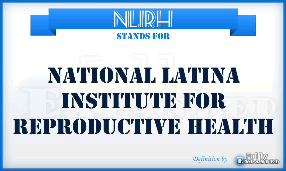 NLIRH - National Latina Institute for Reproductive Health