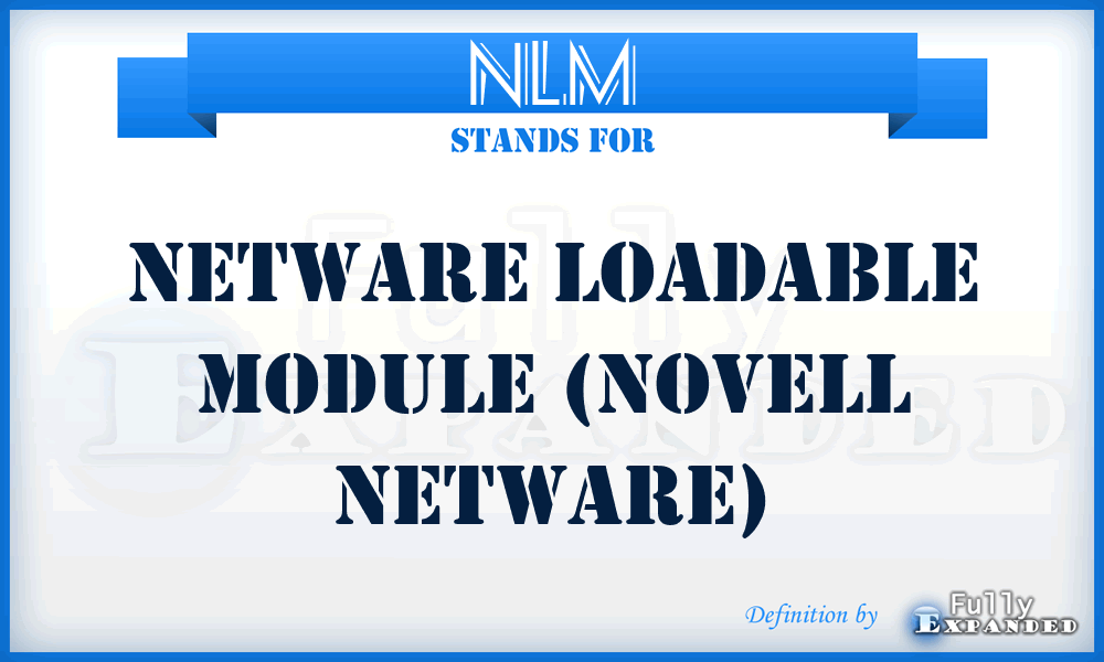 NLM - Netware loadable module (Novell Netware)