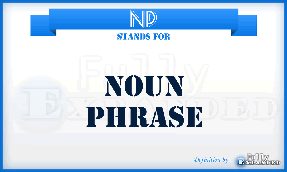 NP - Noun Phrase