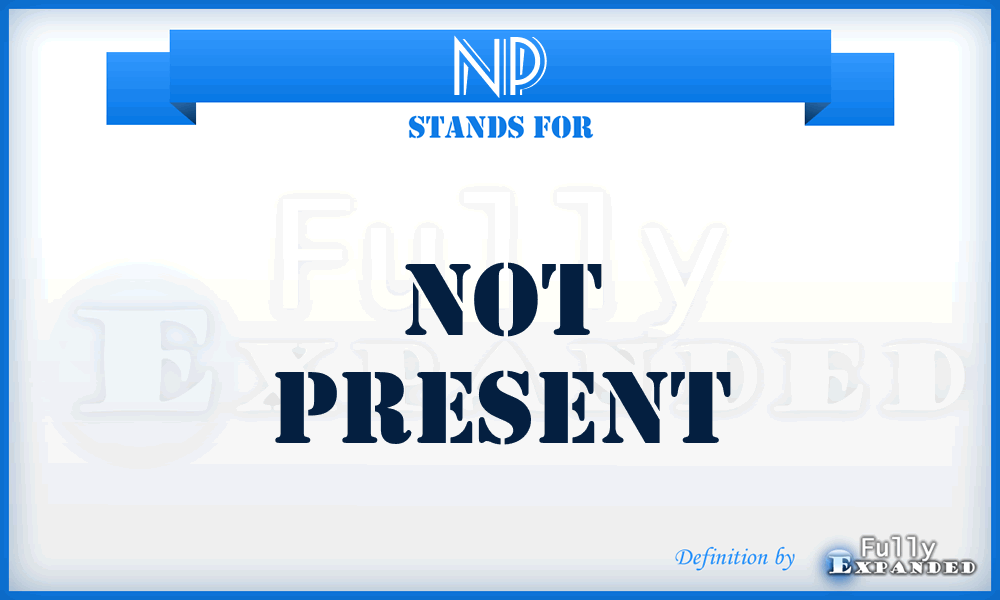 NP - not present
