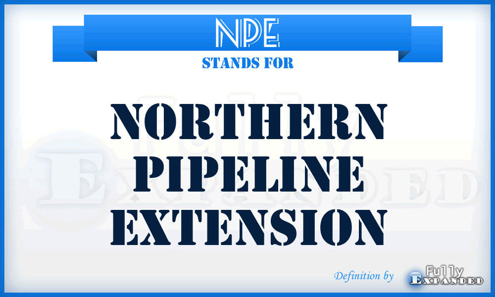 NPE - Northern Pipeline Extension