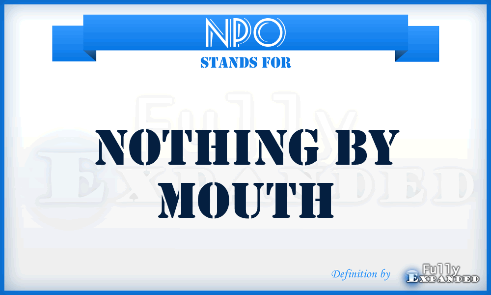 NPO - nothing by mouth