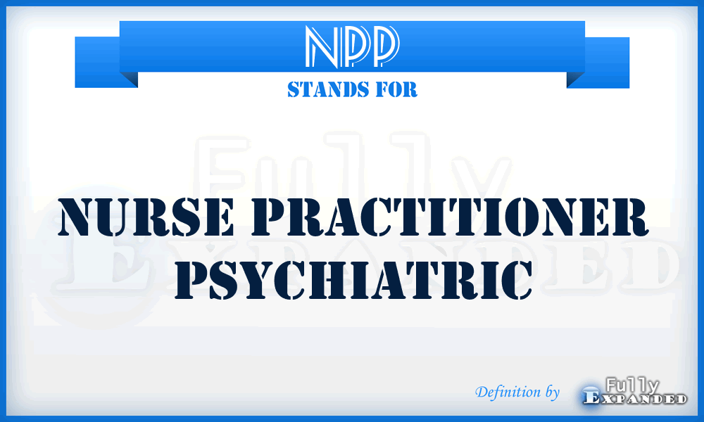 NPP - Nurse Practitioner Psychiatric