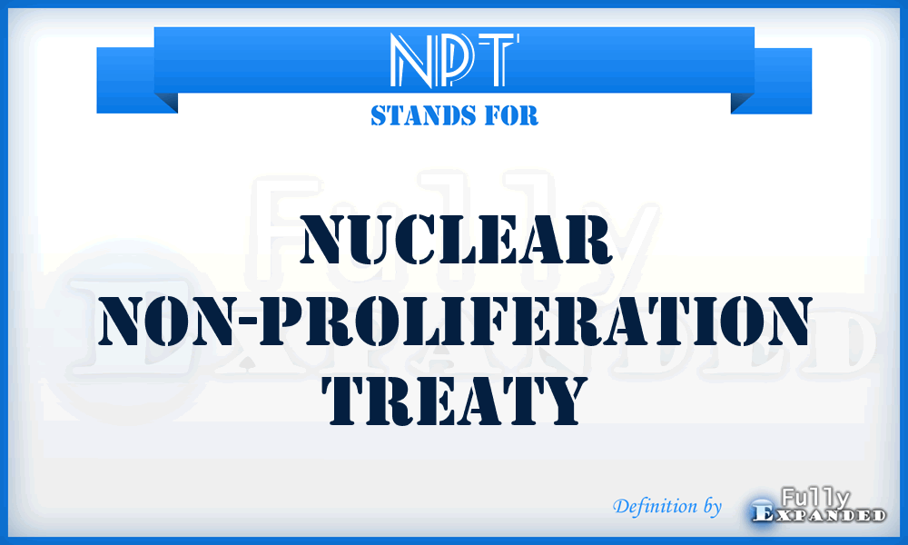 NPT - Nuclear Non-Proliferation Treaty