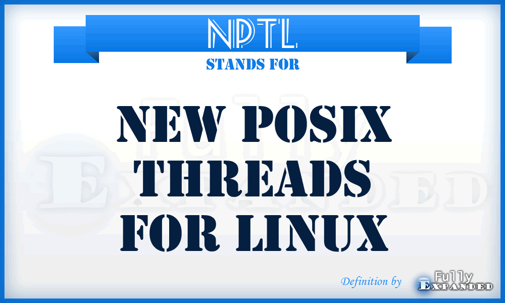 NPTL - New Posix Threads For Linux