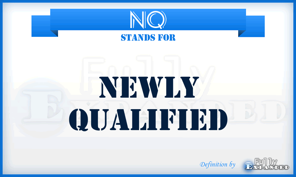 NQ - Newly Qualified