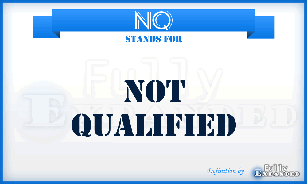 NQ - Not Qualified